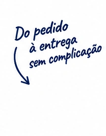 Do pedido à entrega sem complicação